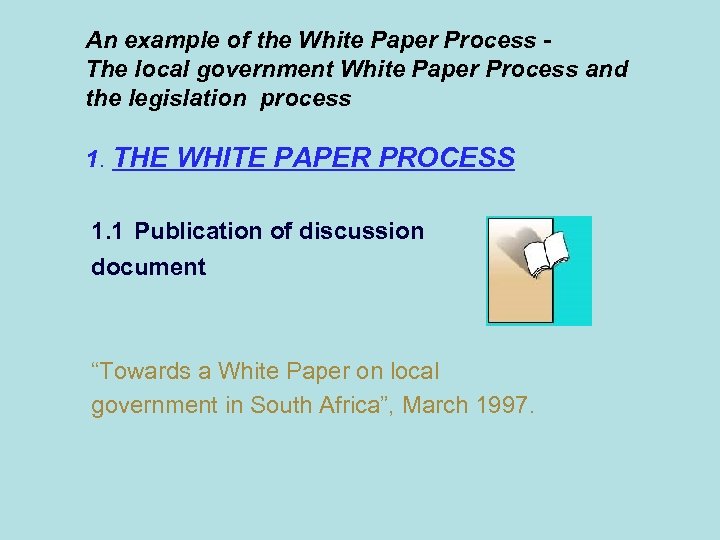 An example of the White Paper Process The local government White Paper Process and
