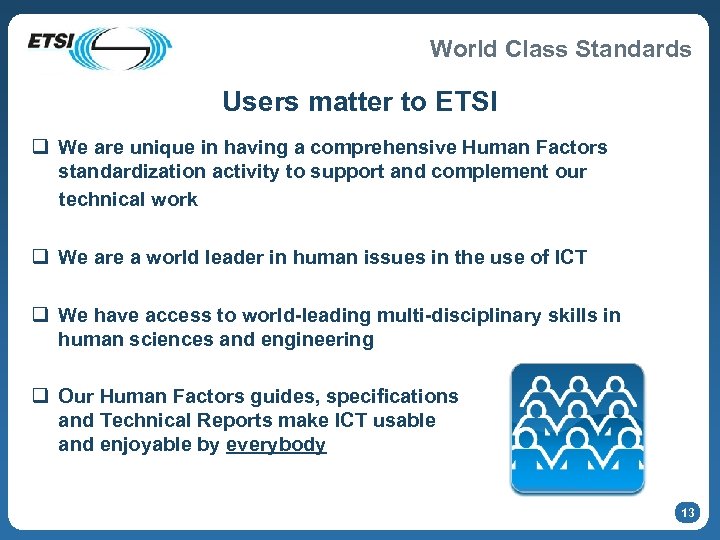 World Class Standards Users matter to ETSI q We are unique in having a