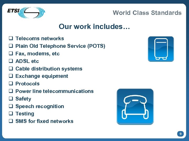 World Class Standards Our work includes… q q q Telecoms networks Plain Old Telephone