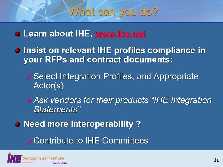 What can you do? Learn about IHE, www. ihe. net Insist on relevant IHE