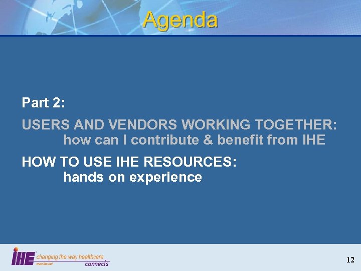 Agenda Part 2: USERS AND VENDORS WORKING TOGETHER: how can I contribute & benefit