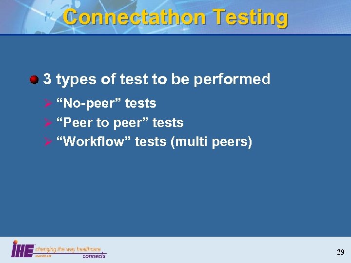 Connectathon Testing 3 types of test to be performed Ø “No-peer” tests Ø “Peer