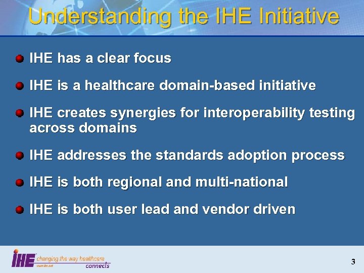 Understanding the IHE Initiative IHE has a clear focus IHE is a healthcare domain-based