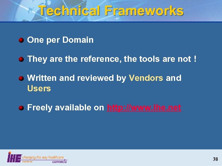 Technical Frameworks One per Domain They are the reference, the tools are not !