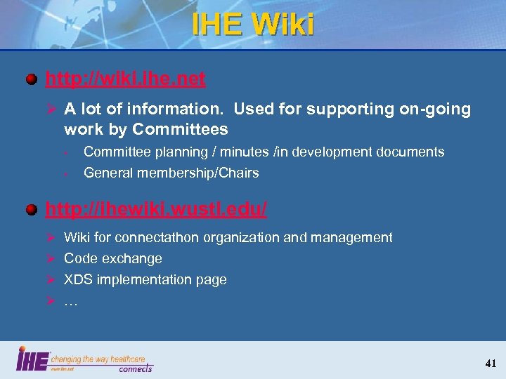 IHE Wiki http: //wiki. ihe. net Ø A lot of information. Used for supporting