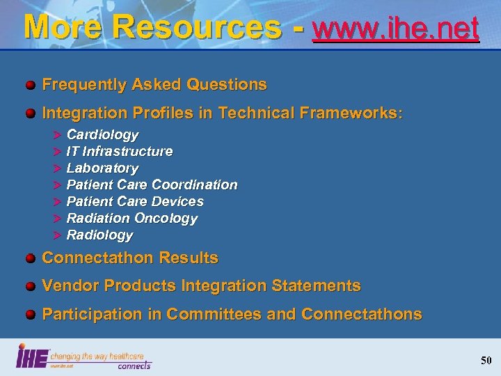 More Resources - www. ihe. net Frequently Asked Questions Integration Profiles in Technical Frameworks: