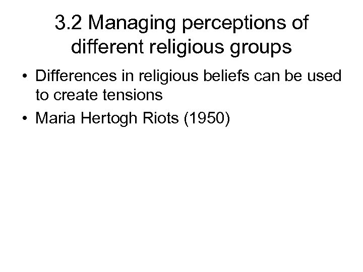 3. 2 Managing perceptions of different religious groups • Differences in religious beliefs can