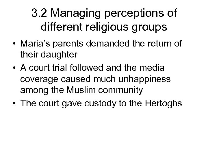 3. 2 Managing perceptions of different religious groups • Maria’s parents demanded the return