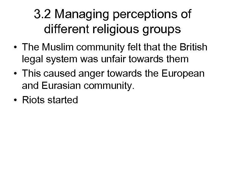 3. 2 Managing perceptions of different religious groups • The Muslim community felt that