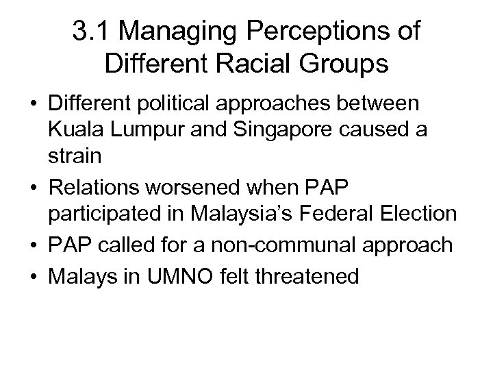 3. 1 Managing Perceptions of Different Racial Groups • Different political approaches between Kuala