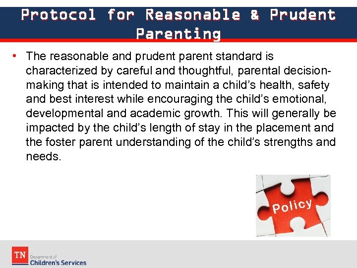 Protocol for Reasonable & Prudent Parenting • The reasonable and prudent parent standard is