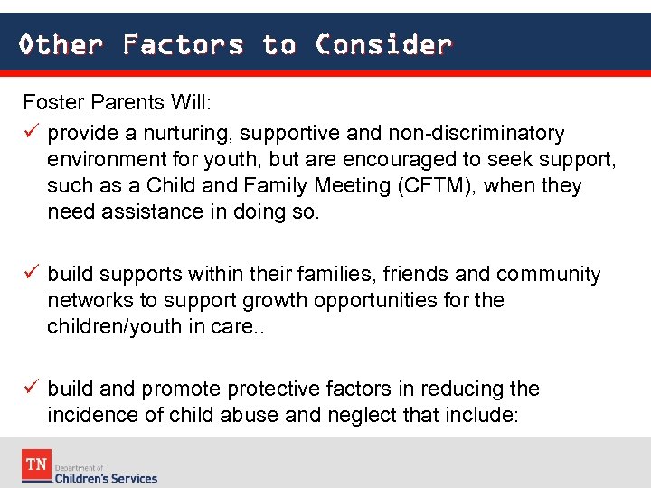 Other Factors to Consider Foster Parents Will: provide a nurturing, supportive and non-discriminatory environment