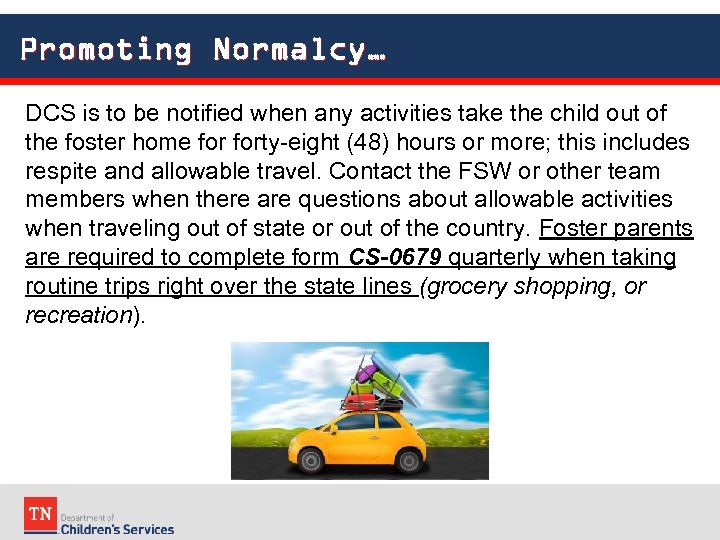 Promoting Normalcy… DCS is to be notified when any activities take the child out