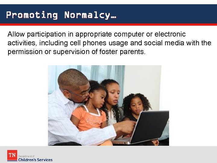 Promoting Normalcy… Allow participation in appropriate computer or electronic activities, including cell phones usage