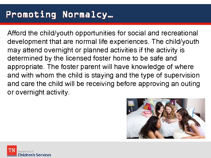 Promoting Normalcy… Afford the child/youth opportunities for social and recreational development that are normal
