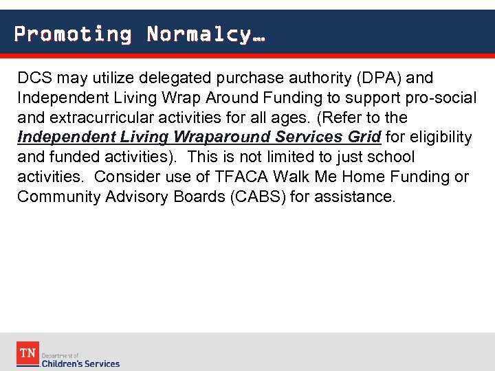 Promoting Normalcy… DCS may utilize delegated purchase authority (DPA) and Independent Living Wrap Around