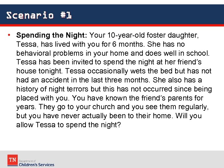 Scenario #1 • Spending the Night: Your 10 -year-old foster daughter, Tessa, has lived
