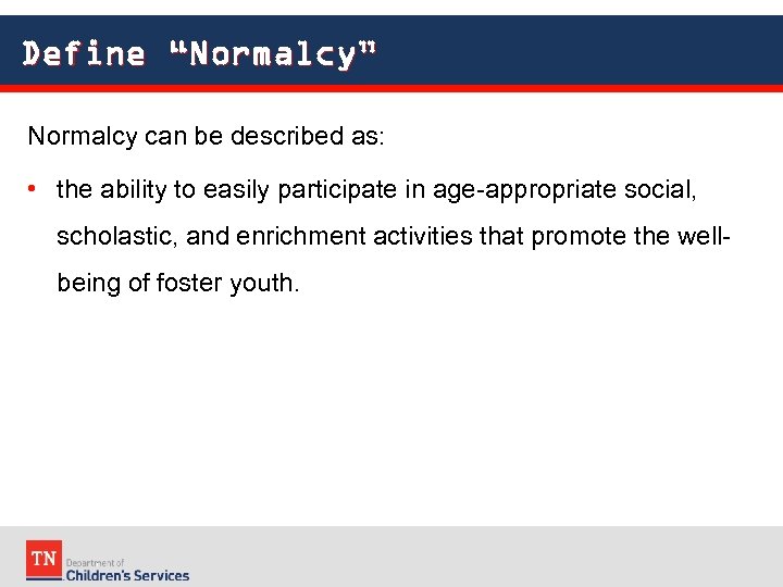 Define “Normalcy” Normalcy can be described as: • the ability to easily participate in