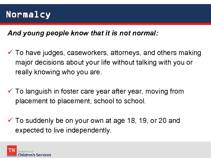 Normalcy And young people know that it is not normal: To have judges, caseworkers,