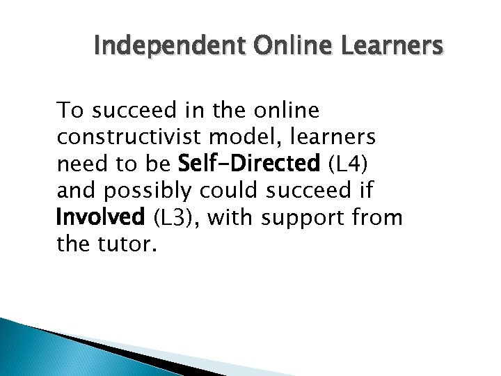 Independent Online Learners To succeed in the online constructivist model, learners need to be