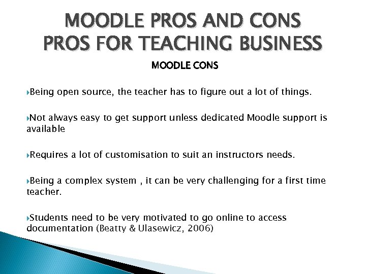 MOODLE PROS AND CONS PROS FOR TEACHING BUSINESS MOODLE CONS Being open source, the