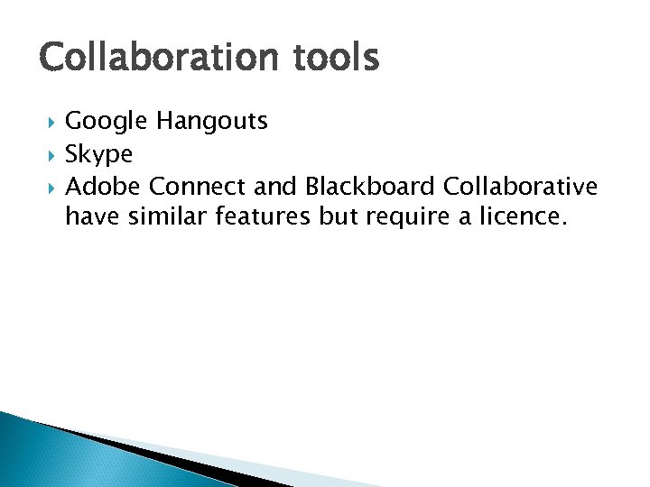 Collaboration tools Google Hangouts Skype Adobe Connect and Blackboard Collaborative have similar features but