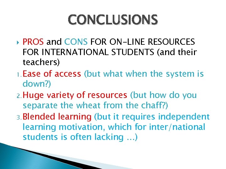 CONCLUSIONS PROS and CONS FOR ON-LINE RESOURCES FOR INTERNATIONAL STUDENTS (and their teachers) 1.