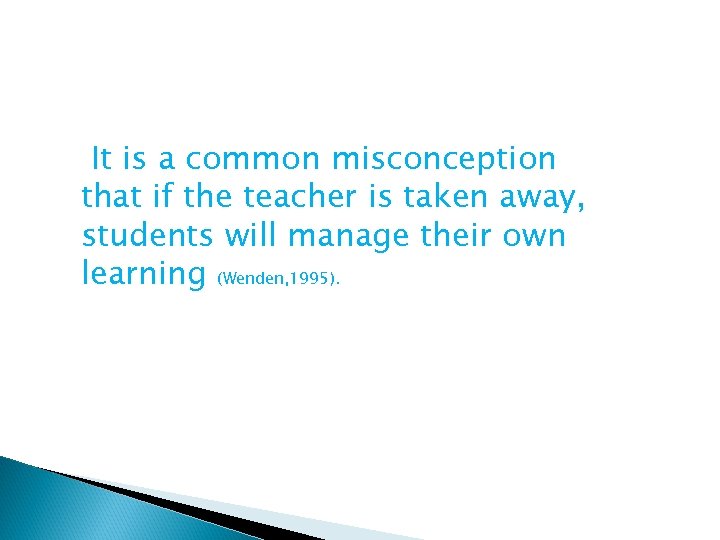 It is a common misconception that if the teacher is taken away, students will