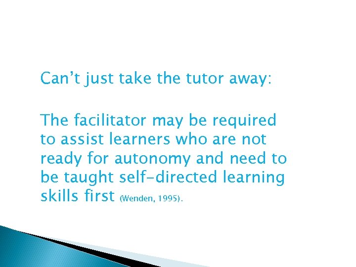 Can’t just take the tutor away: The facilitator may be required to assist learners