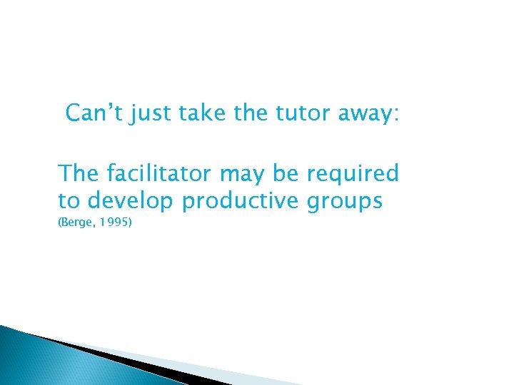 Can’t just take the tutor away: The facilitator may be required to develop productive