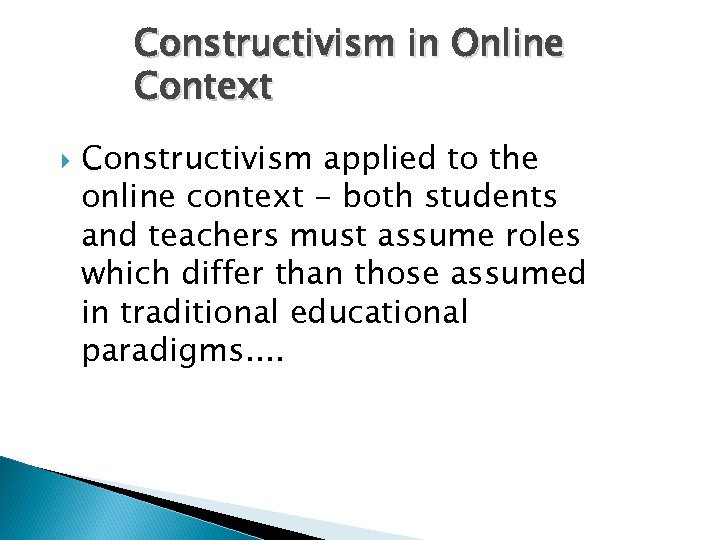 Constructivism in Online Context Constructivism applied to the online context - both students and