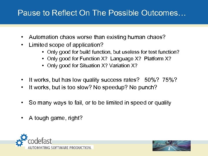 Pause to Reflect On The Possible Outcomes… • Automation chaos worse than existing human