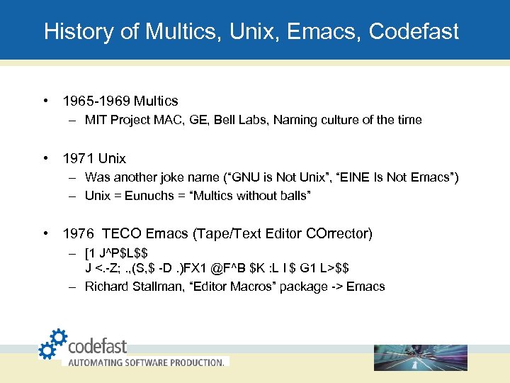History of Multics, Unix, Emacs, Codefast • 1965 -1969 Multics – MIT Project MAC,