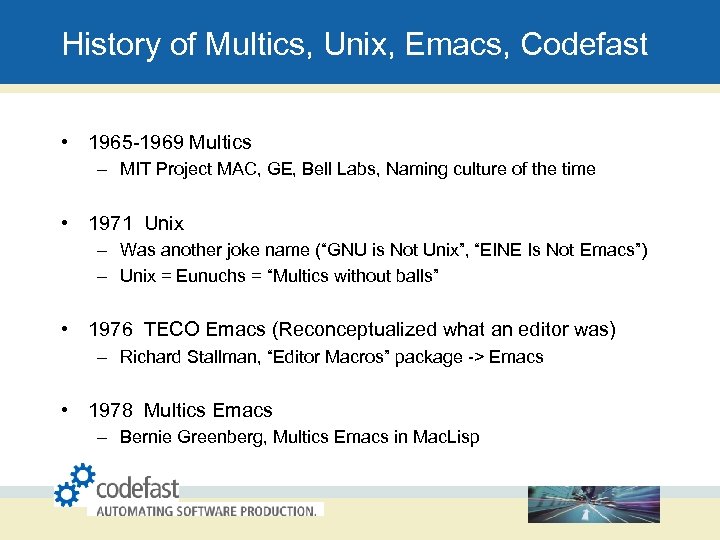 History of Multics, Unix, Emacs, Codefast • 1965 -1969 Multics – MIT Project MAC,