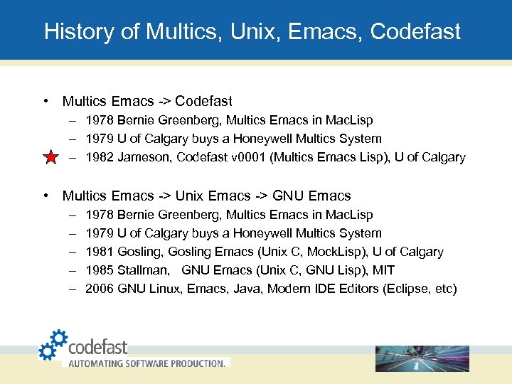 History of Multics, Unix, Emacs, Codefast • Multics Emacs -> Codefast – 1978 Bernie