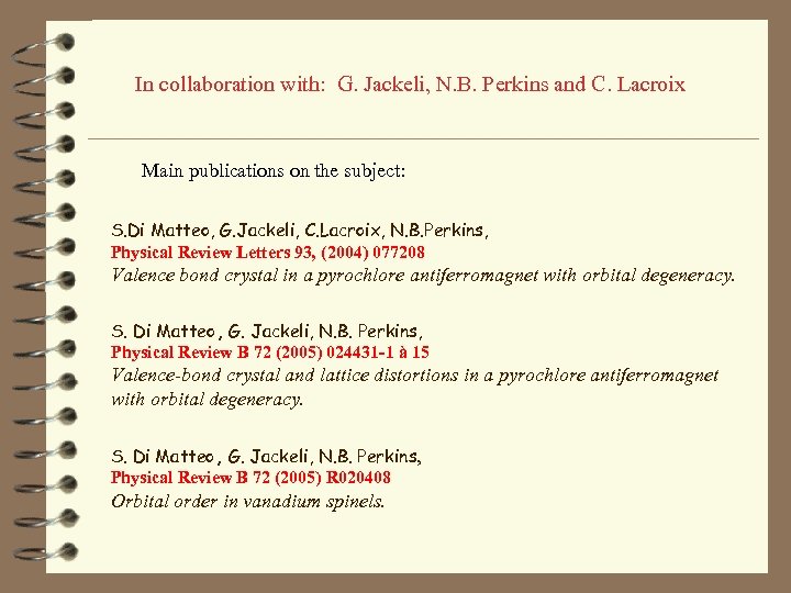 In collaboration with: G. Jackeli, N. B. Perkins and C. Lacroix Main publications on