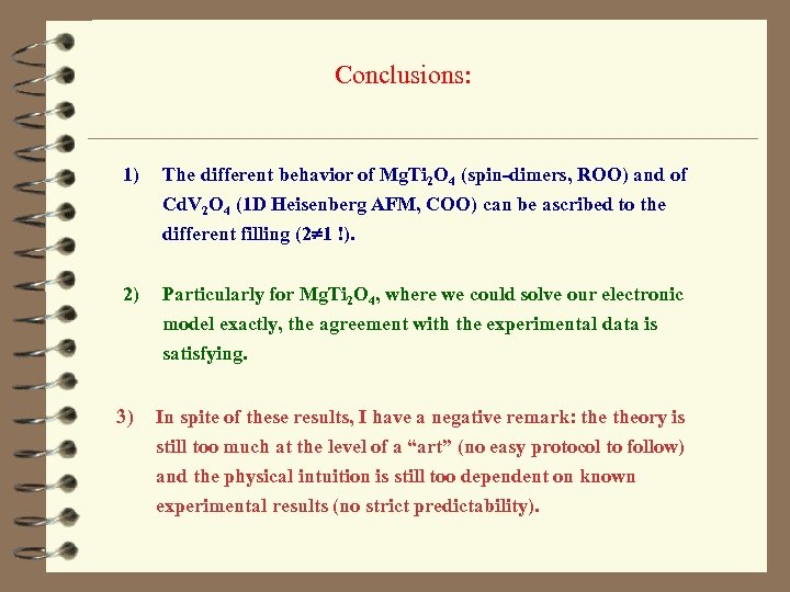 Conclusions: 1) The different behavior of Mg. Ti 2 O 4 (spin-dimers, ROO) and