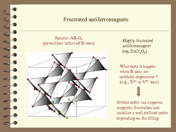 Frustrated antiferromagnets Spinels: AB 2 O 4 (pyrochlore lattice of B-ions) - Highly frustrated