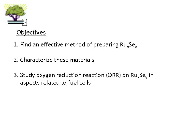 Objectives 1. Find an effective method of preparing Rux. Sey 2. Characterize these materials