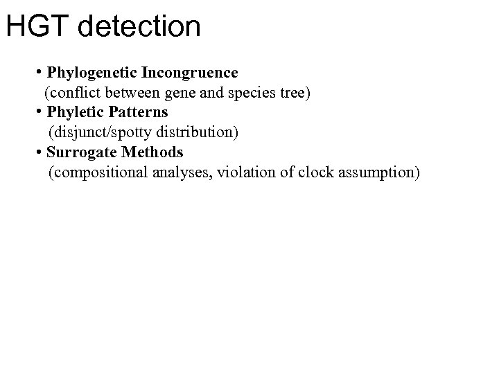 HGT detection • Phylogenetic Incongruence (conflict between gene and species tree) • Phyletic Patterns