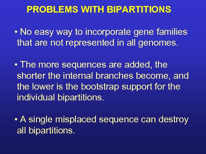 PROBLEMS WITH BIPARTITIONS • No easy way to incorporate gene families that are not
