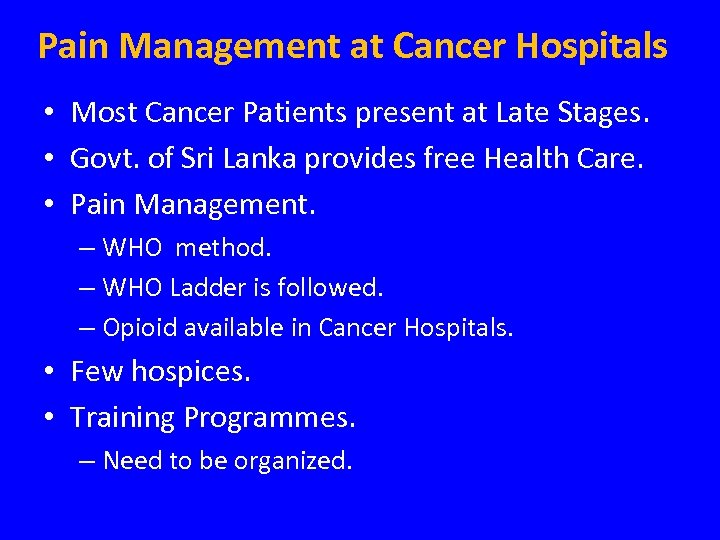Pain Management at Cancer Hospitals • Most Cancer Patients present at Late Stages. •