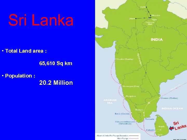 Sri Lanka • Total Land area : 65, 610 Sq km • Population :