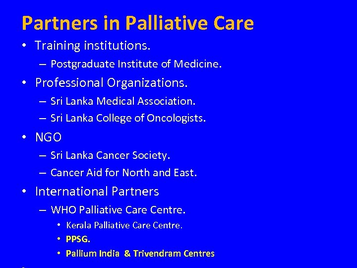 Partners in Palliative Care • Training institutions. – Postgraduate Institute of Medicine. • Professional