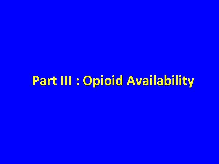 Part III : Opioid Availability 