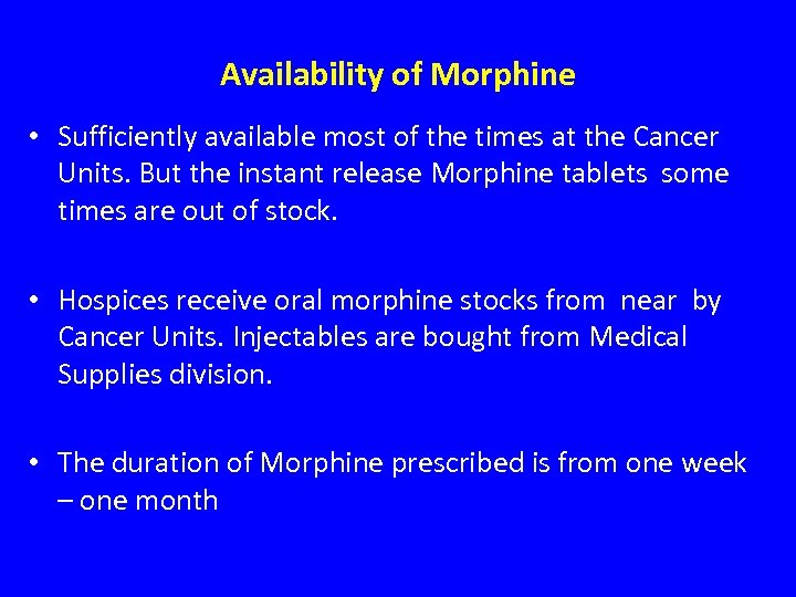 Availability of Morphine • Sufficiently available most of the times at the Cancer Units.