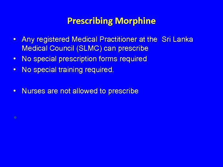Prescribing Morphine • Any registered Medical Practitioner at the Sri Lanka Medical Council (SLMC)