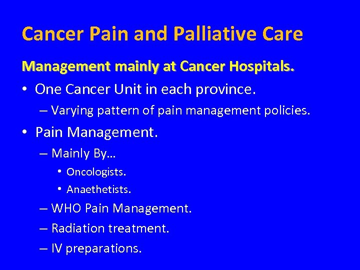 Cancer Pain and Palliative Care Management mainly at Cancer Hospitals. • One Cancer Unit