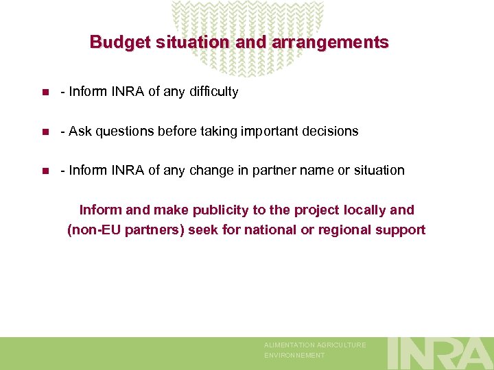 Budget situation and arrangements n - Inform INRA of any difficulty n - Ask