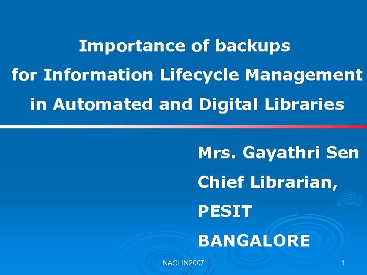 Importance of backups for Information Lifecycle Management in Automated and Digital Libraries Mrs. Gayathri